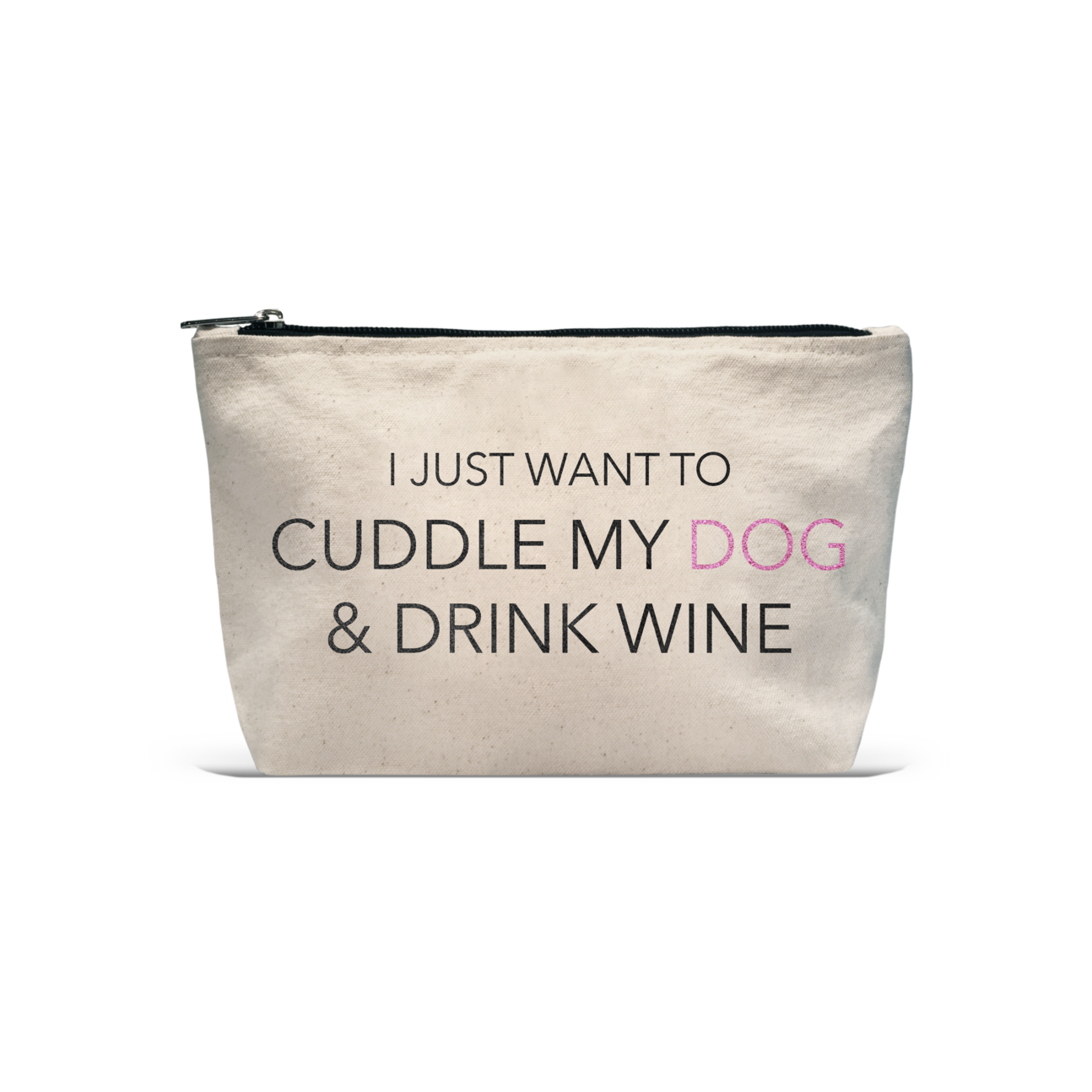 Pouch - I Just Want to Cuddle My Dog & Drink Wine bag