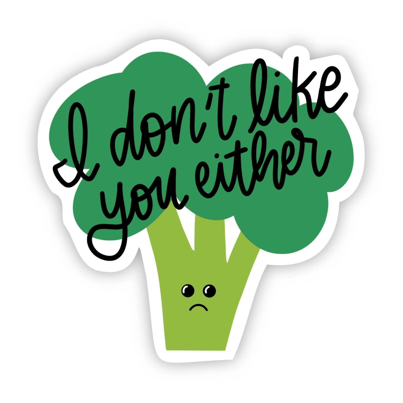 I Don't Like You Either Sticker
