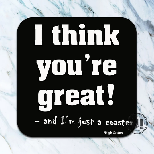 I Think You're Great! Coaster
