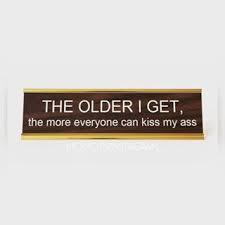 The Older I Get The More Everyone Kiss My Ass Nameplate nameplate