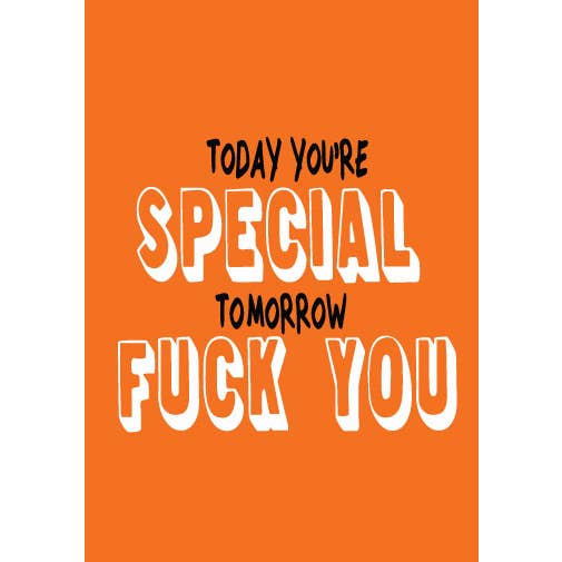 Today You're Special Tomorrow F*ck You Greeting Card