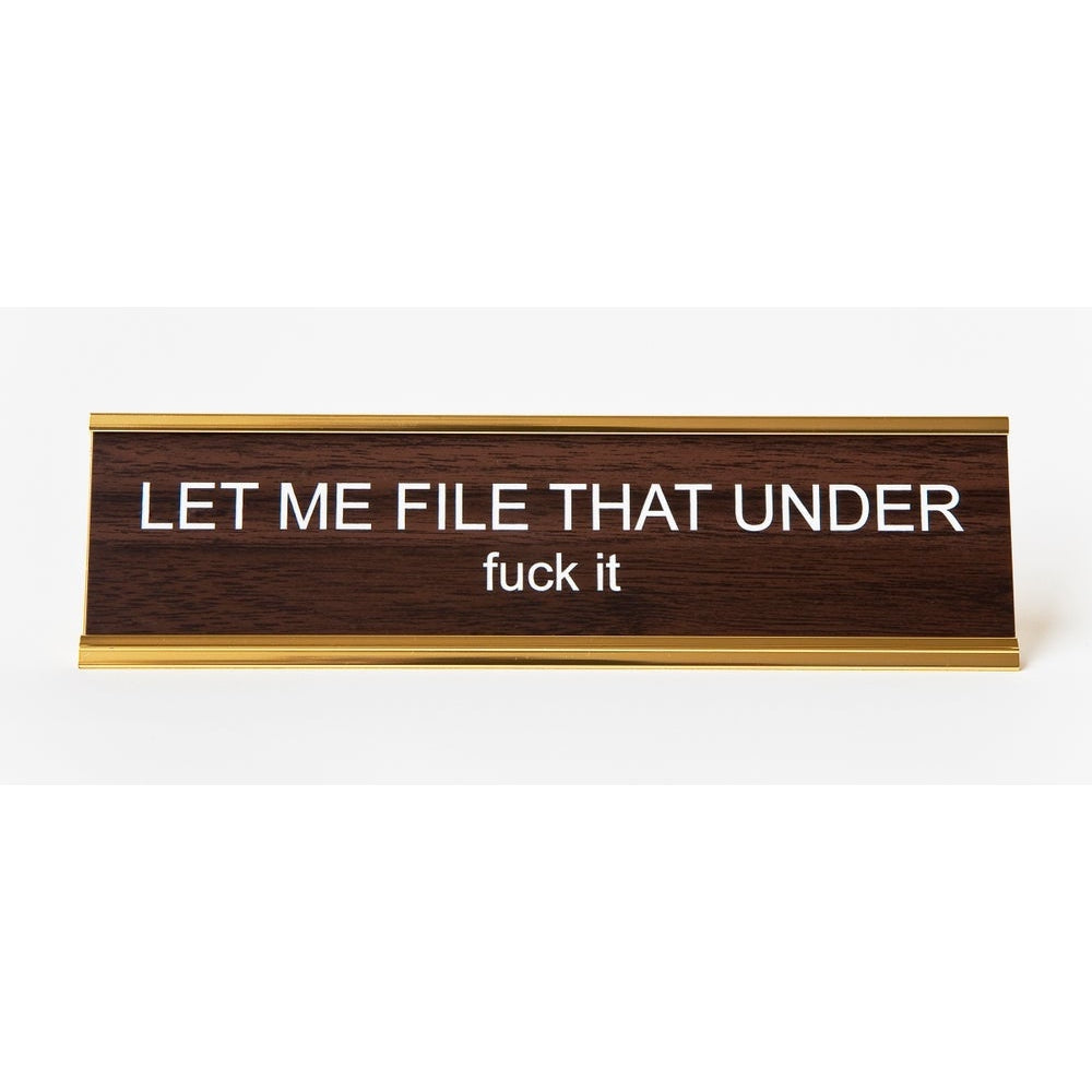 Let Me File That Under Fuck It Nameplate