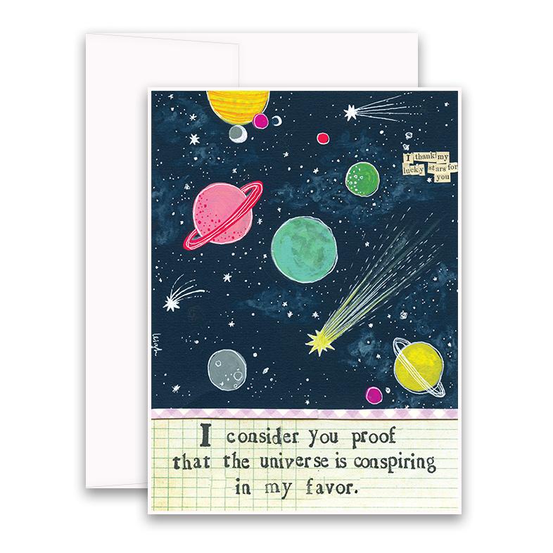 I Consider You Proof That The Universe Is Conspiring In My Favour greeting card