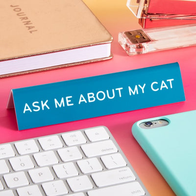 Desk Sign: Ask Me About My Cat