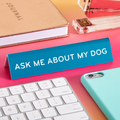 Desk Sign: Ask Me About My Dog