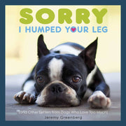 Sorry I Humped Your Leg - Just Fabulous Palm Springs