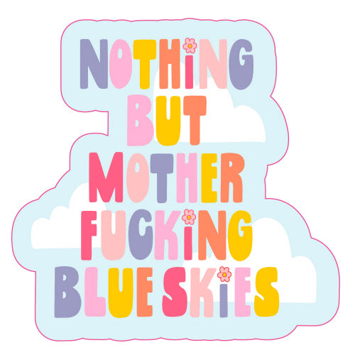 Nothing But Mother Fucking Blue Skies - Sticker