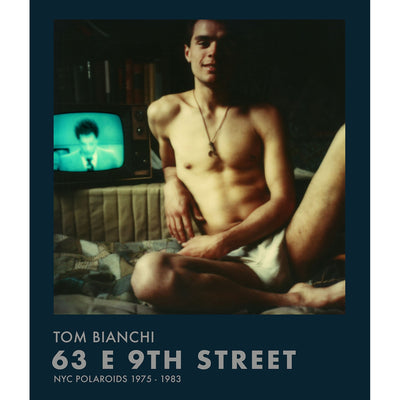 Tom Bianchi: 63 E 9th Street - NYC Polaroids 1975-1983