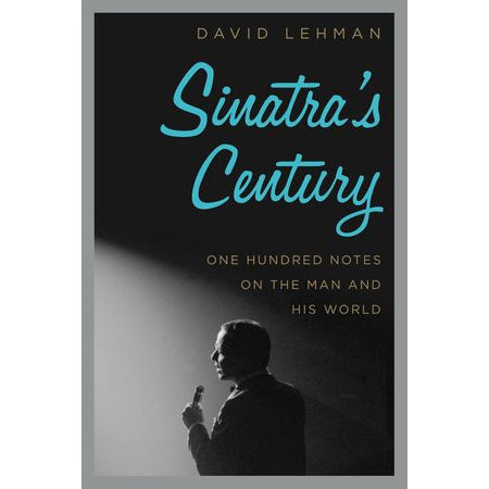Sinatra's Century - 100 Notes on the Man and His World
