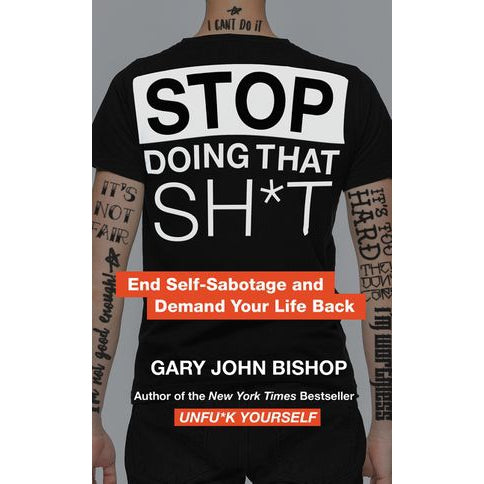 Stop Doing That Shit - End Self Sabotage & Demand Your Life Back